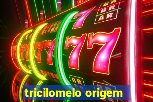 tricilomelo origem